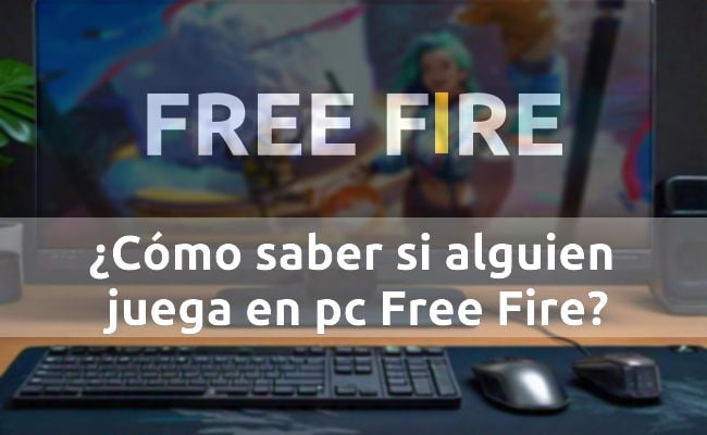 Métodos para Descubrir si Alguien Está Jugando Free Fire en PC